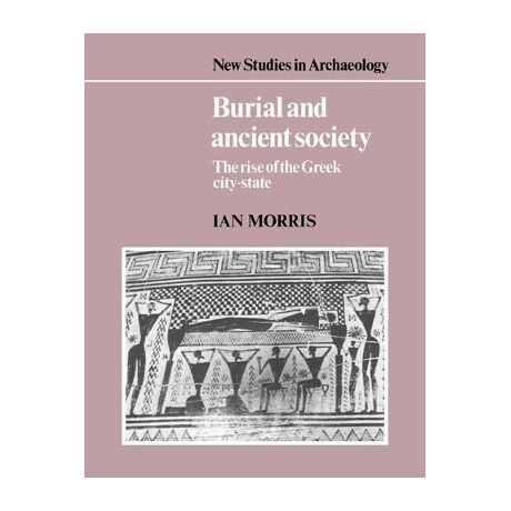 Burial and Ancient Society: the Rise of the Greek City-State pb