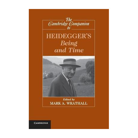 The Cambridge Companion to Heideggers Being and Time