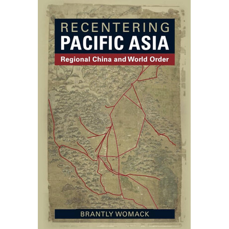 Recentering Pacific Asia :regional China and World Order pb