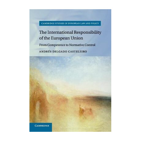 The International Responsibility of the European Union: From Competence to Normative Control (Cambri