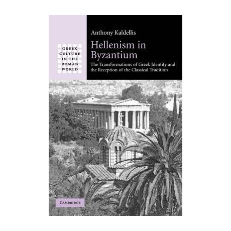 Hellenism in Buzantium: the Transformations of Greek Identity and the Reception of the Classical tra