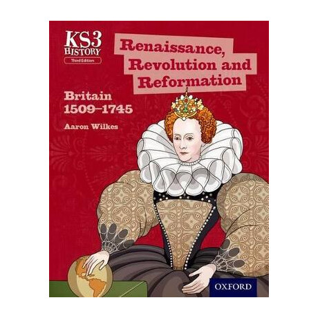 Key Stage 3: History, Renaissance, Revolution and Reformation: Britain 1509-1745