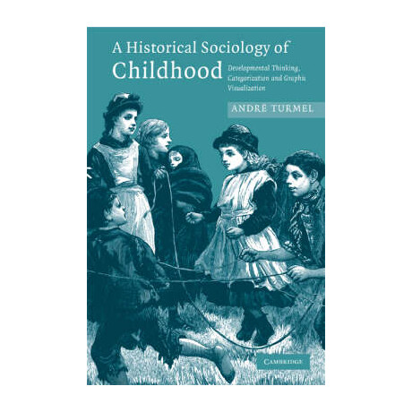 A Historical Sociology of Childhood : Developmental Thinking, Categorization and Graphic Visualization pb