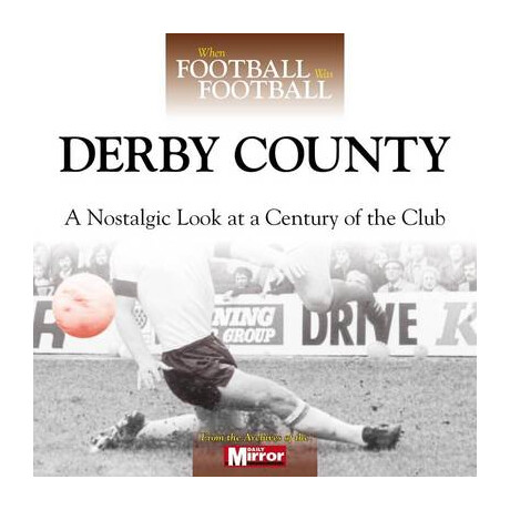 Derby County : a Nostalgic Look at a Century of the Club hc