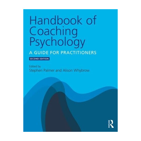Handbook of Coaching Psychology : a Guide for Practitioners 2nd ed Handbook of Coaching Psychology : a Guide for Practitioners 2nd ed