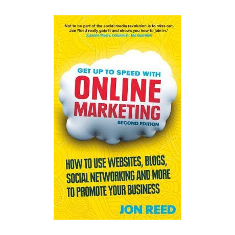 Get up to Speed With Online Marketing: how to use Websites, Blogs, Social Networking and More to Promote Your Business