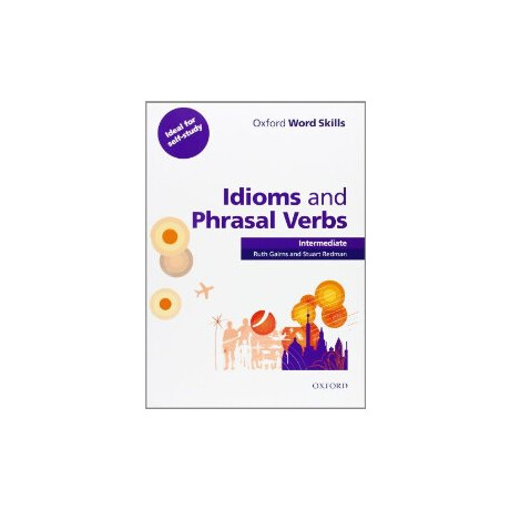 Oxford Word Skills Intermediate Idioms and Phrasal Verbs Intermediate Student Book With key