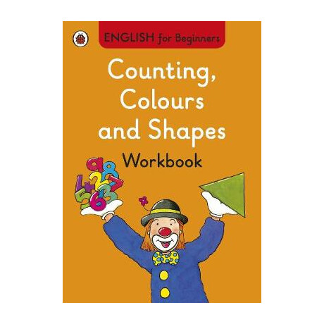 English for Beginners : Counting, Colours and Shapes Workbook pb