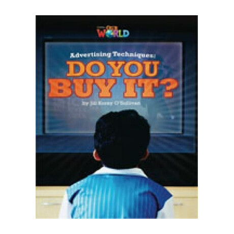 Our World Readers: Advertising Techniques, do you buy it? - Bret. ed.