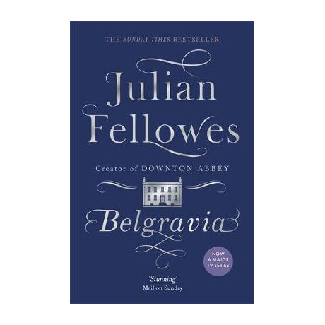 Belgravia : a Tale of Secrets and Scandal set in 1840s London From the Creator of Downton Abbey pb