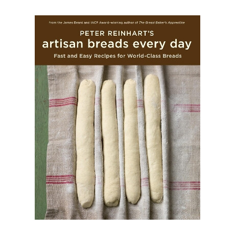 Peter Reinharts Artisan Breads Every day hc