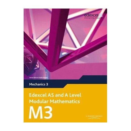 Edexcel as and a Level Modular Mathematics (Mechanics 3)