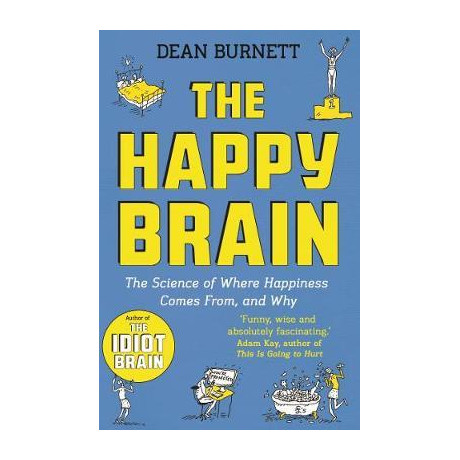 The Happy Brain : the Science of Where Happiness Comes From, and why pb