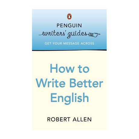 Penguin Writers Guides : how to Write Better English