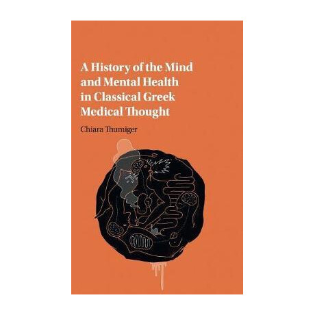 A History of the Mind and Mental Health in Classical Greek Medical Thought