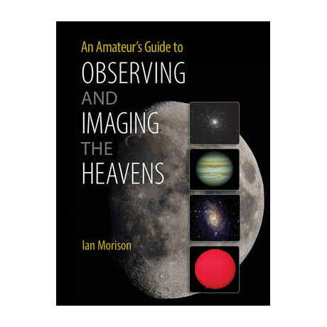 An Amateurs Guide to Observing and Imaging the Heavens