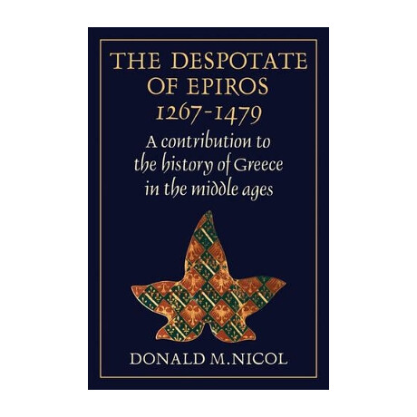 The Despotate of Epiros 1267-1479 : a Contribution to the History of Greece in the Middle Ages
