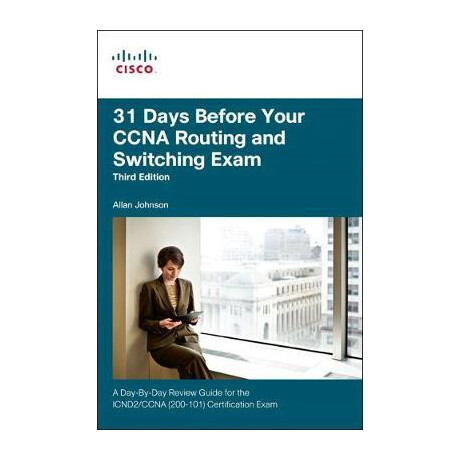 31 Days Before Your Routing and Switching Exam: a day-by-day Review Guide for the Icnd2 (200-101) Certification Exam