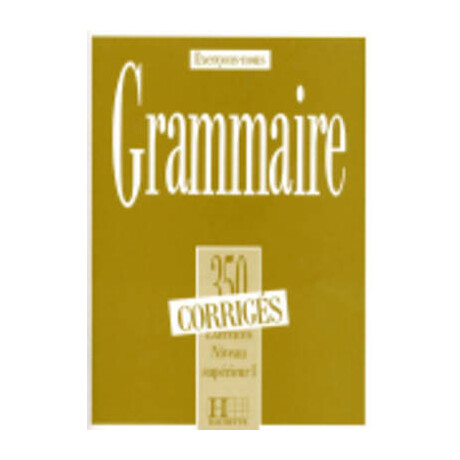 Les 350 Exercices de Grammaire 1 Superieur 1 Corriges