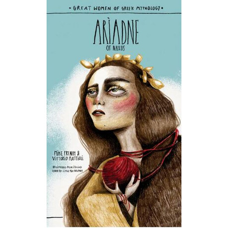 Great Women of Greek Mythology: Ariadne of Naxos Great Women of Greek Mythology: Ariadne of Naxos