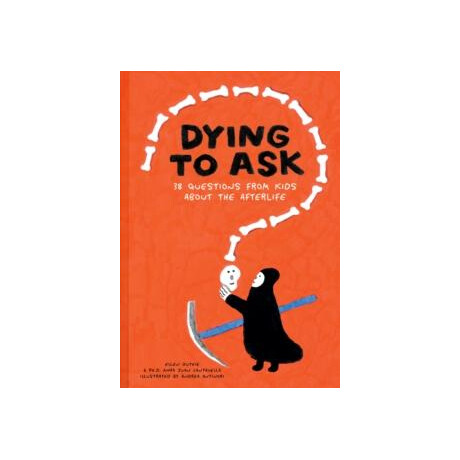 Dying to Ask: 38 Questions From Kids About the Afterlife