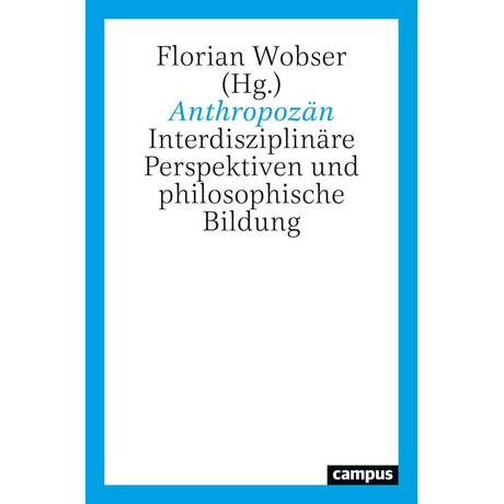 Anthropozan: Interdisziplinare Perspektiven und Philosophische Bildung
