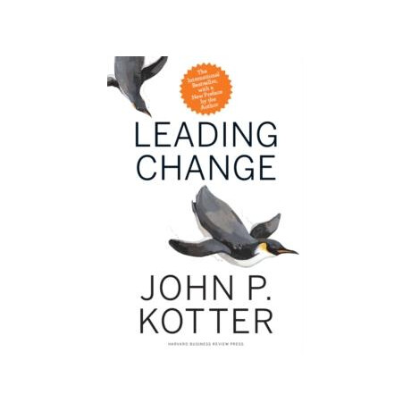 Leading Change, With a new Preface by the Author