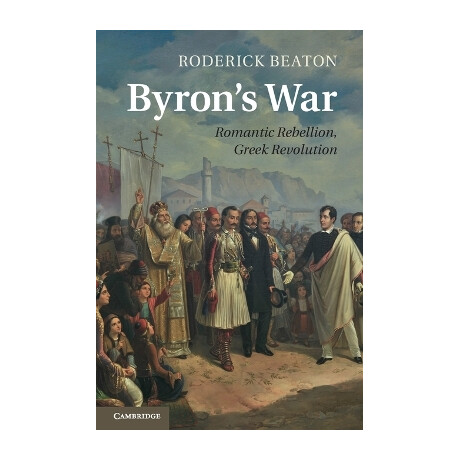 Byrons war : Romantic Rebellion, Greek Revolution