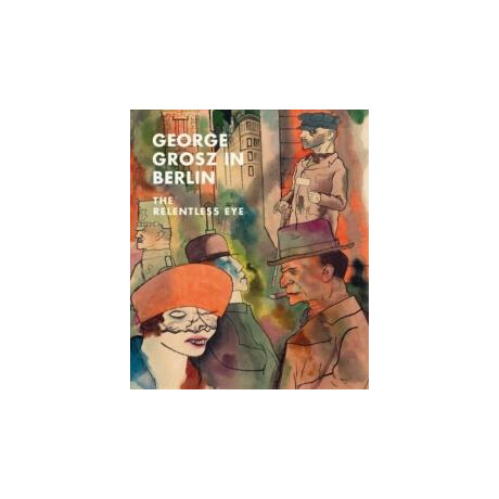 George Grosz in Berlin