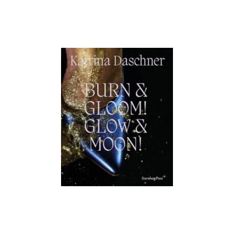 Katrina Daschner: Burn and Gloom! Glow and Moon!