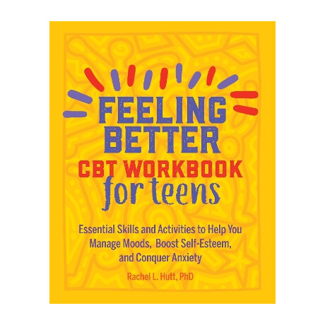 Feeling Better: cbt Workbook for Teens : Essential Skills and Activities to Help you Manage Moods, b