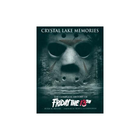 Crystal Lake Memories: the Complete History of "friday the 13th"