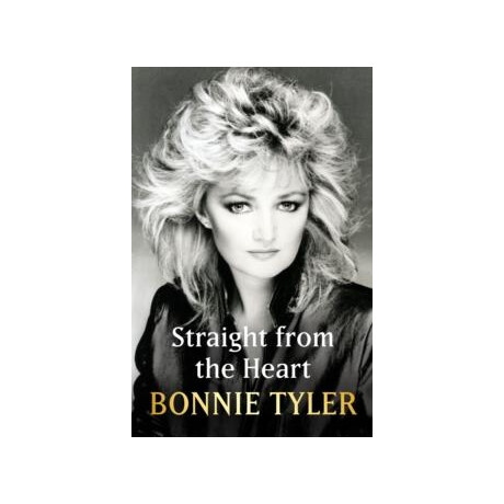 Straight From the Heart: Bonnie Tayler's Autobiography