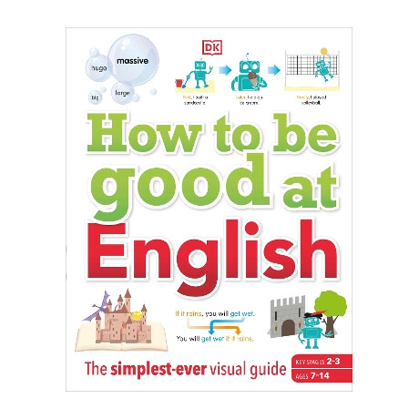 How to be Good at English, Ages 7-14 (Key Stages 2-3) : the Simplest-Ever Visual Guide hc