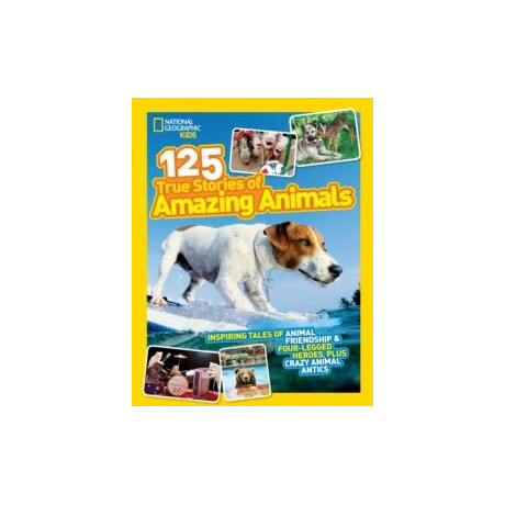 125 True Stories of Amazing Animals
