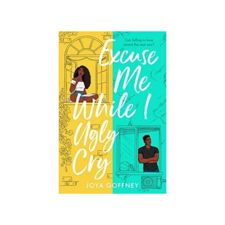 Excuse me While i Ugly cry : the Hilarious and Heartfelt ya Romcom