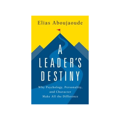 A Leaders Destiny : why Psychology, Personality, and Character Make all the Difference