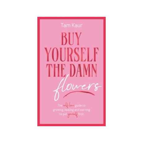Buy Yourself the Damn Flowers