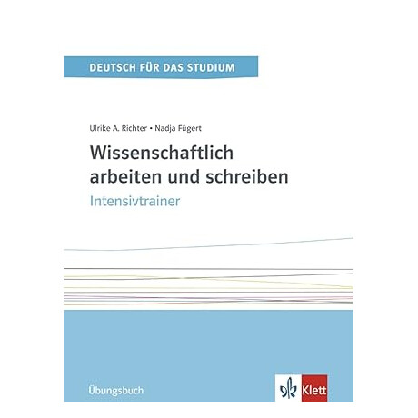 Wissenschaftlich Arbeiten und Schreiben. Intensivtrainer. Ubungsbuch