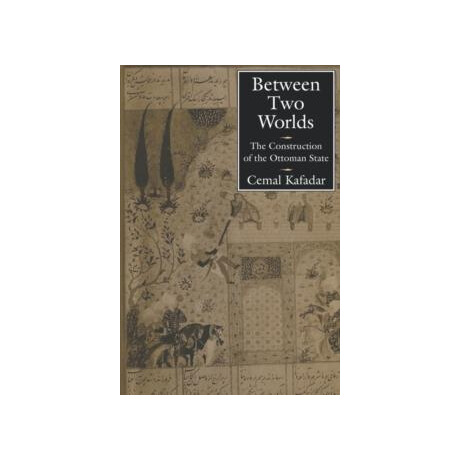 Between two Worlds : the Construction of the Ottoman State