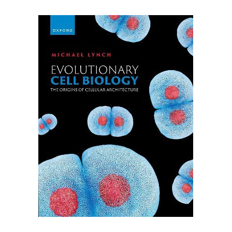 Evolutionary Cell Biology : the Origins of Cellular Architecture