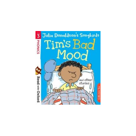 Read With Oxford: Stage 3: Julia Donaldson's Songbirds: Tim's bad Mood and Other Stories