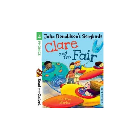Read With Oxford: Stage 4: Julia Donaldson's Songbirds: Clare and the Fair and Other Stories