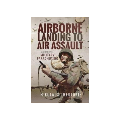 Airborne Landing to air Assault: a History of Military Parachuting