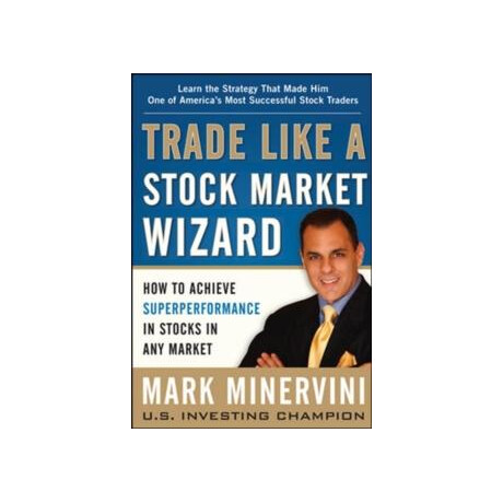 Trade Like a Stock Market Wizard: how to Achieve Super Performance in Stocks in any Market
