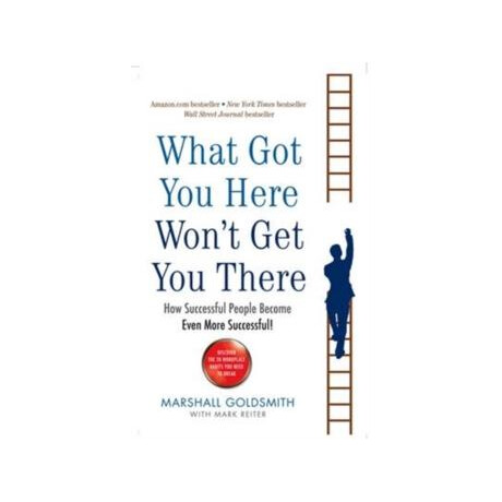 What got you Here Won't get you There