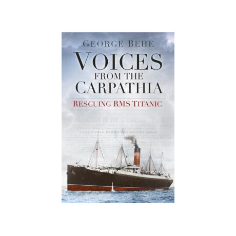 Voices From the Carpathia: Rescuing rms Titanic