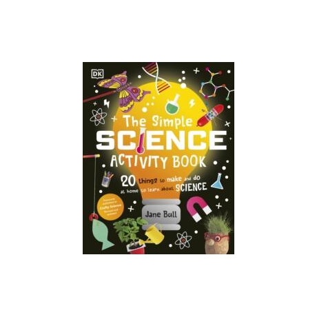 The Simple Science Activity Book : 20 Things to Make and do at Home to Learn About Science
