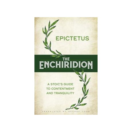 The Enchiridion: a Stoic's Guide to Contentment and Tranquility
