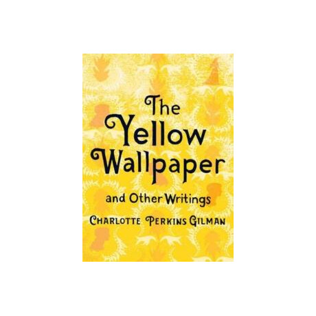 Yellow Wallpaper and Other Writings